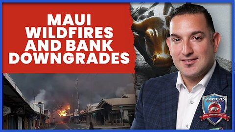 LIVE @5PM: Scriptures And Wallstreet- Maui Wildfires and Bank Downgrades