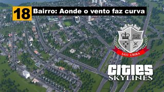 Cities Skylines: Bairro: Aonde o vento faz curva - São Ubira Ep18