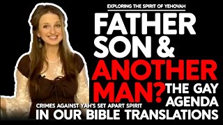 Father, Son and Another Man? | The Gay Agenda of Bible Translators | A Crime Against the Holy Spirit