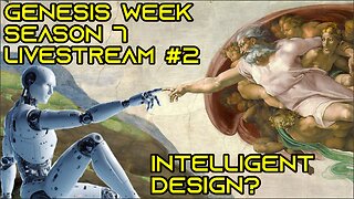 A.I. and Intelligent Design: Livestream recording of Genesis Week, episodes 4 thru ???