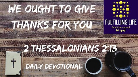 Father, Son and Holy Spirit - 2 Thessalonians 2:13 - Fulfilling Life Daily Devotional
