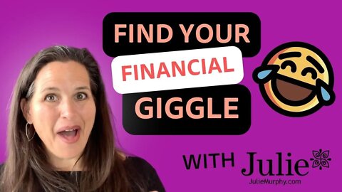 Find Your Financial Giggle | Achieve Financial Freedom in Your Life | Julie Murphy