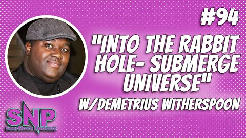 SeerNova Podcast episode 94- Into the rabbit hole-Submerge Universe W/ Demetrius Witherspoon