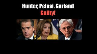 Hunter, Garland, Pelosi, Guilty