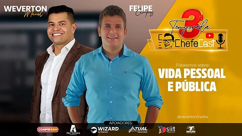 ChefeCast com Felipe Campos | Falando sobre Vida pessoal e pública #Episódio009