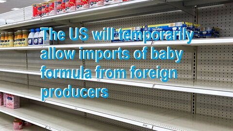 The US will temporarily allow imports of baby formula from foreign producers