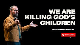 America is Killing God's Children | Pastor Mark Driscoll
