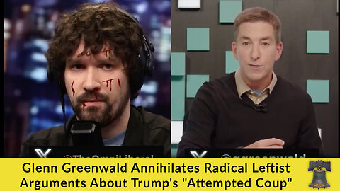 Glenn Greenwald Annihilates Radical Leftist Arguments About Trump's "Attempted Coup"