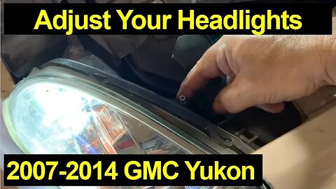 How to Adjust Headlights on a GMC Yukon 2007-2014
