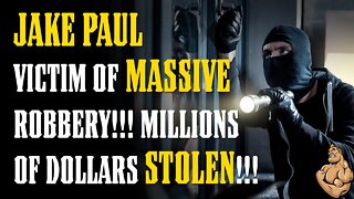 *BREAKING* JAKE PAUL the Victim of MASSIVE Robbery!! Tens of Millions of Dollars STOLEN!!