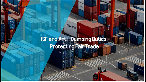 Unveiling the Link: How ISF and Anti-Dumping Duties Protect Fair Trade