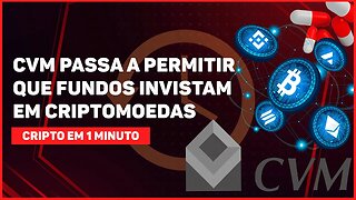 C1: CVM PASSA A PERMITIR QUE FUNDOS INVISTAM EM CRIPTOMOEDAS