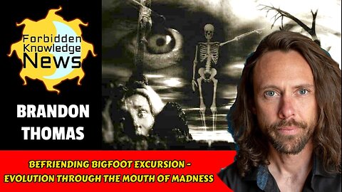 Befriending Bigfoot Excursion - Evolution Through the Mouth of Madness | Brandon Thomas