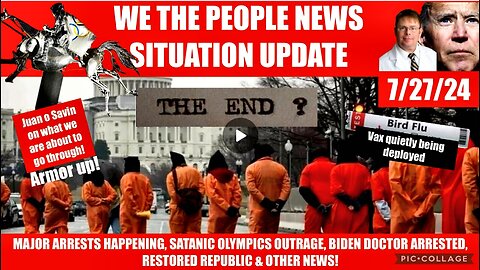 WTPN SITUATION UPDATE 7/27 24 “ARRESTS, BIRD VAX, SATANIC OLYMPICS, BIDEN DOC ARRESTED, VT-INTEL”