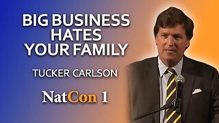Tucker Carlson: Big Business Hates Your Family - National Conservatism Conference