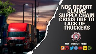 NBC Reports Supply Chain Crisis Due To Lack Of Truckers