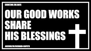 Our Good Works Share HIS Blessings