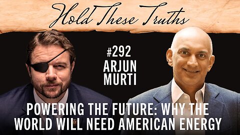 Powering the Future: Why the World Will Need American Energy | Arjun Murti
