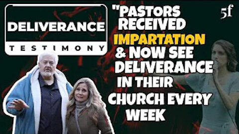 PASTORS RECEIVED IMPARTATION & NOW SEE DELIVERANCE IN THEIR CHURCH EVERY WEEK