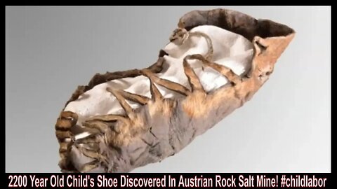 2200 Year Old Child's Shoe Discovered In Austrian Rock Salt Mine! #childlabor