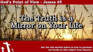 James #5 - The Truth is a Mirror on Your Life | God's Point of View