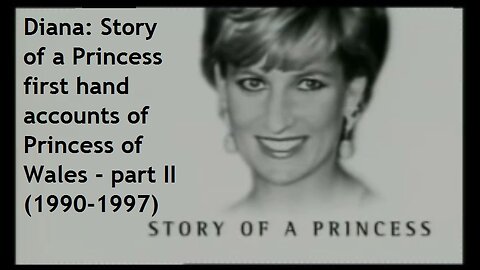 Diana: Story of a Princess - first hand accounts of Princess of Wales - part 2 (1990-1997)