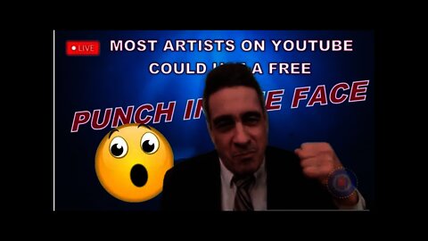 FB LIVE - MOST ARTISTS ON YOUTUBE COULD USE A FREE PUNCH IN THE FACE!