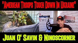 Juan O' Savin & Ninoscorner - "American Troops Touch Down In Ukraine"