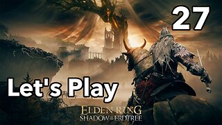 Let's Play | Elden Ring - Shadow of the Erdtree - Part 27
