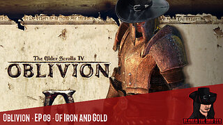 The Elder Scrolls IV: Oblivion · EP 09 · Of Iron and Gold