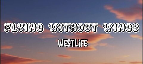 Westlife – Flying Without Wings [Lyrics]