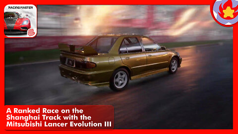 A Ranked Race on the Shanghai Track with the Mitsubishi Lancer Evolution III | Racing Master