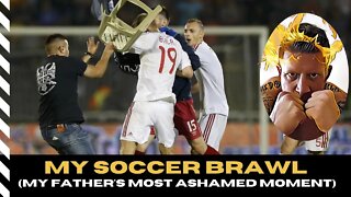 My Soccer Brawl (MY FATHERS MOST ASHAMED MOMENT)