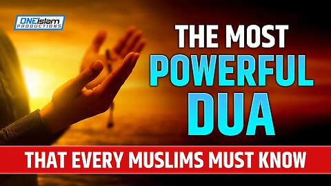 THE MOST POWERFUL DUA THAT EVERY MUSLIMS MUST KNOW