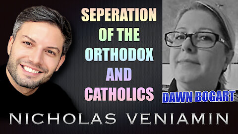 Dawn Bogart Discusses The Separation Of The Orthodox and Catholics with Nicholas Veniamin