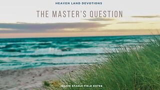 Heaven Land Devotions - The Master's Question