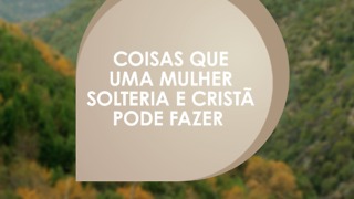 Coisas que uma mulher cristã solteira pode fazer