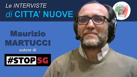 INTERVISTE: Maurizio MARTUCCI #STOP5G
