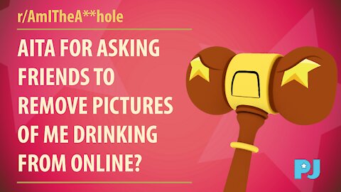 AITA for asking friends to remove pictures of me drinking from online? | Judge Gavel's Raw Opinion