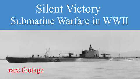 Silent Victory Submarine Warfare in WWII Documentary with Rare Footage