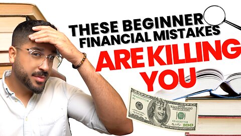 These Beginner Financial Mistakes Are Killing You!