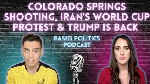 Colorado Springs shooting, Iran's World Cup protest & Trump is BACK (BASED Politics Podcast)