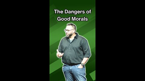 The Danger of Good Morals