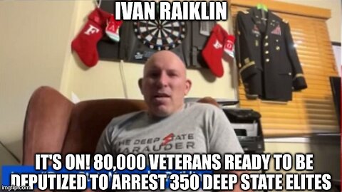 Ivan Raiklin: It's ON! 80,000 Veterans Ready To Be Deputized To Arrest 350 Deep State Elites (Video)