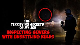 The Terrifying Secrets of my Job Inspecting Inspecting SEWERS with Unsettling Rules