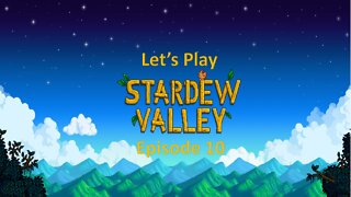 Let's Play Stardew Valley Episode 10: Getting more stuff and sleepy time
