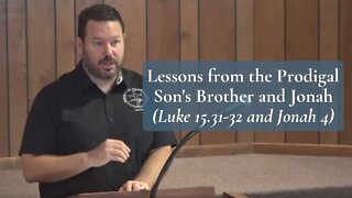 Lessons from the Prodigal Son's Brother and Jonah (Luke 15 & Jonah 4)