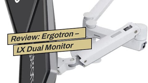 Review: Ergotron – LX Dual Monitor Arm, VESA Desk Mount – for 2 Monitors Up to 27 Inches, 7 to...