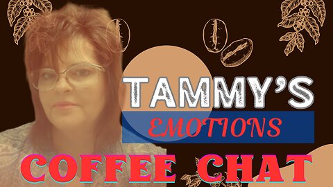 TAMMY'S COFFEE CHAT PC NO. 16 [EMOTIONS]