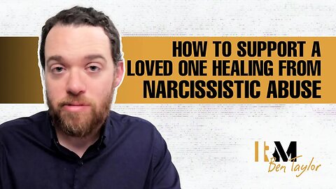 How to Support a Loved One Healing From Narcissistic Abuse